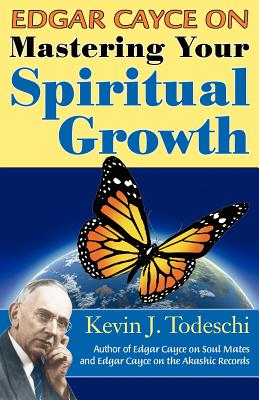 Edgar Cayce on Mastering Your Spiritual Growth - Todeschi, Kevin J