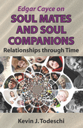 Edgar Cayce on Soul Mates and Soul Companions: Relationships through Time