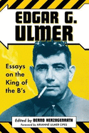 Edgar G. Ulmer: Essays on the King of the B's