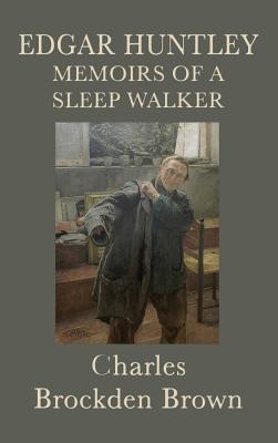Edgar Huntley Memoirs of a Sleep Walker - Brown, Charles Brockden