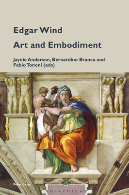 Edgar Wind: Art and Embodiment - Pizzi, Katia (Editor), and Anderson, Jaynie, and Branca, Bernardino