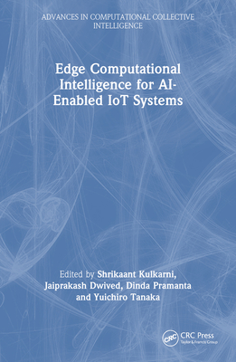Edge Computational Intelligence for AI-Enabled IoT Systems - Kulkarni, Shrikaant (Editor), and Dwivedi, Jaiprakash (Editor), and Pramanta, Dinda (Editor)