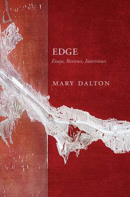 Edge: Essays, Reviews, Interviews - Dalton, Mary