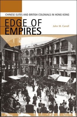 Edge of Empires: Chinese Elites and British Colonials in Hong Kong - Carroll, John M