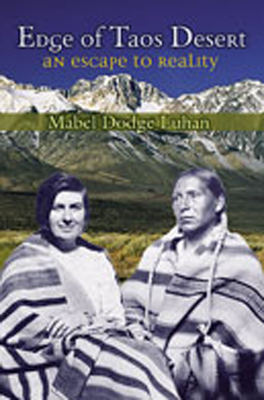 Edge of Taos Desert: An Escape to Reality - Luhan, Mabel Dodge