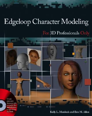 Edgeloop Character Modeling for 3D Professionals Only - Murdock, Kelly L, and Allen, Eric