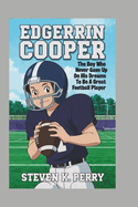 Edgerrin Cooper: The Boy Who Never Gave Up on His Dreams to Be a Great Football Player