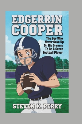 Edgerrin Cooper: The Boy Who Never Gave Up on His Dreams to Be a Great Football Player - K Perry, Steven