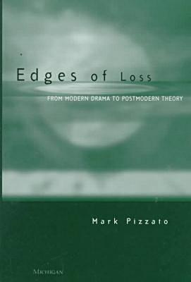 Edges of Loss: From Modern Drama to Postmodern Theory - Pizzato, Mark