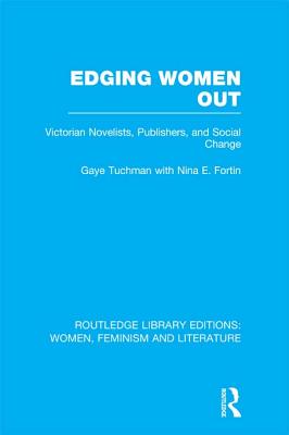 Edging Women Out: Victorian Novelists, Publishers and Social Change - Tuchman, Gaye