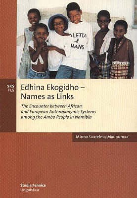 Edhina Ekogidho: The Encounter Between African and European Anthroponymic Systems Among the Ambo People in Namibia - Saarelma-Maunumaa, Minna