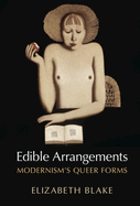 Edible Arrangements: Modernism's Queer Forms