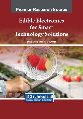 Edible Electronics for Smart Technology Solutions - Mehta, Shilpa (Editor), and Al-Turjman, Fadi (Editor)