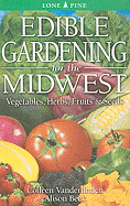 Edible Gardening for the Midwest: Vegetables, Herbs, Fruits & Seeds