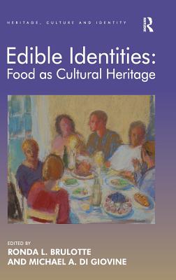 Edible Identities: Food as Cultural Heritage - Brulotte, Ronda L, and Giovine, Michael A Di (Editor)