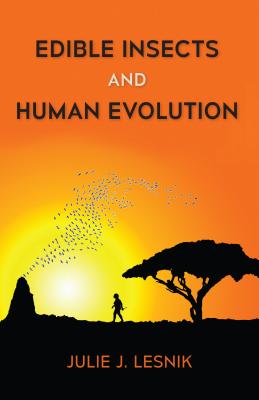 Edible Insects and Human Evolution - Lesnik, Julie J