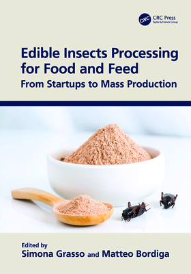 Edible Insects Processing for Food and Feed: From Startups to Mass Production - Grasso, Simona (Editor), and Bordiga, Matteo (Editor)