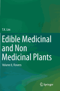 Edible Medicinal and Non Medicinal Plants: Volume 8, Flowers - Lim, T K