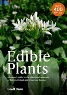 Edible Plants 2022: A Forager's Guide the Plants and Seaweeds of Britain, Ireland and Temperate Europe