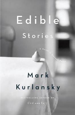 Edible Stories: A Novel in Sixteen Parts - Kurlansky, Mark