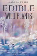 Edible Wild Plants: A Field Guide to Foraging in North America