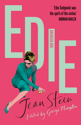 Edie: American Girl - Stein, Jean, and Plimpton, George, and Moshfegh, Ottessa (Introduction by)