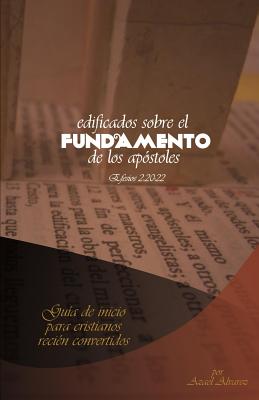 Edificados sobre el fundamento de los Apostoles: Gua de inicio para Cristianos recin convertidos - Alvarez, Azael