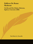 Edifices De Rome Moderne: Ou Recueil Des Palais, Maisons, Eglises, Couvents (1868)