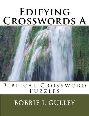 Edifying Crosswords A: Biblical Crossword Puzzles - Gulley, Bobbie J