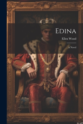 Edina; A Novel - Wood, Ellen