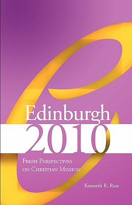 Edinburgh 2010: Fresh Perspectives on Christian Mission - Ross, Kenneth R