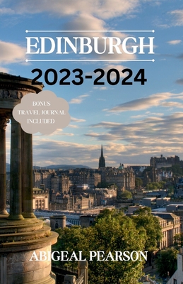 Edinburgh 2023-2024: Embark on a journey through Edinburgh, Scotland's timeless capital. - Pearson, Abigail