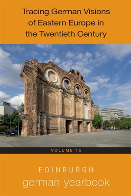 Edinburgh German Yearbook 15: Tracing German Visions of Eastern Europe in the Twentieth Century - Watson, Jenny (Editor), and Mallet, Michel (Editor), and Schumacher, Hanna (Editor)