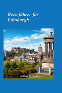 Edinburgh Reisef?hrer 2024: Ein Leitfaden f?r Geschichtsinteressierte zu Museen und historischen St?tten: Tauchen Sie durch Besuche von Museen und historischen St?tten in die Vergangenheit ein.