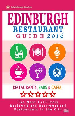 Edinburgh Restaurant Guide 2016: Best Rated Restaurants in Edinburgh, United Kingdom - 500 restaurants, bars and cafs recommended for visitors, 2016 - Connolly, David B