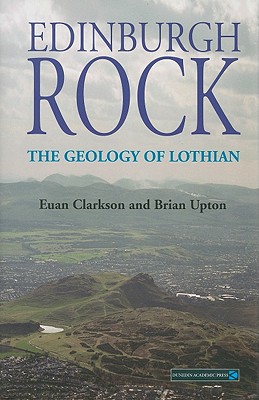 Edinburgh Rock: The Geology of Lothian - Upton, Brian, and Clarkson, Euan