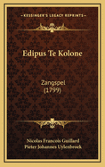 Edipus Te Kolone: Zangspel (1799)