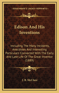 Edison and His Inventions: Including the Many Incidents, Anecdotes and Interesting Particulars Connected with the Early and Late Life of the Great Inventor (1889)