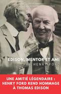 Edison, mentor et ami: Une amiti? l?gendaire: Henry Ford rend hommage ? Thomas Edison