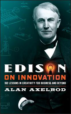 Edison on Innovation: 102 Lessons in Creativity for Business and Beyond - Axelrod, Alan