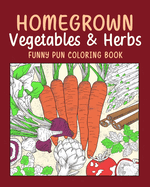 (Edit - Invite only) Homegrown Vegetables Herbs Funny Pun Coloring Book: Vegetable Coloring Pages, Gardening Coloring Book, Backyard, Carrot, Okie Dokie