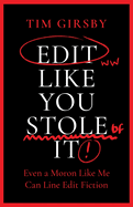 Edit Like You Stole It: Even a moron like me can line edit fiction