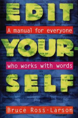 Edit Yourself: A Manual for Everyone Who Words with Words - Ross-Larson, Bruce