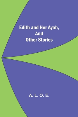 Edith And Her Ayah, And Other Stories - L O E, A