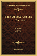 Edith Or Love And Life In Cheshire: A Poem (1873)