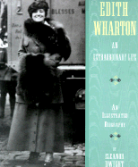 Edith Wharton: An Extraordinary Life - An Illustrated Biography