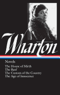 Edith Wharton: Novels (LOA #30): The House of Mirth / The Reef / The Custom of the Country / The Age of Innocence