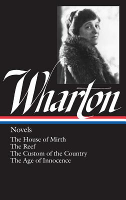 Edith Wharton: Novels (LOA #30): The House of Mirth / The Reef / The Custom of the Country / The Age of Innocence - Wharton, Edith, and Lewis, R. W. B. (Editor)