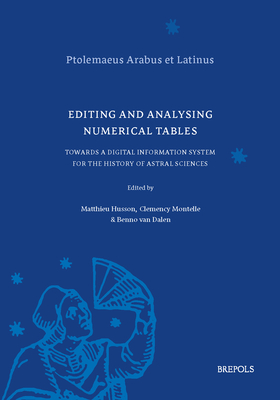 Editing and Analysing Numerical Tables: Towards a Digital Information System for the History of Astral Sciences - Husson, Mathieu (Editor), and Montelle, Clemency (Editor), and Van Dalen, Benno (Editor)