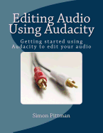 Editing Audio Using Audacity: Getting Started Using Audacity to Edit Your Audio